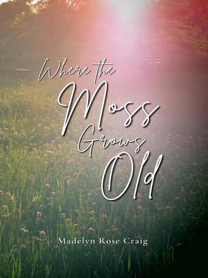 cover image of Where the Moss Grows Old
